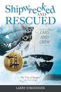 Shipwrecked and Rescued: The "City of Bangor" | Larry Jorgensen