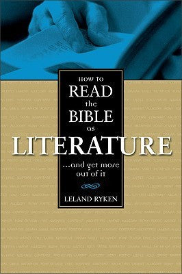 How To Read The Bible As Literature and Get More Out Of It by Leland Ryken