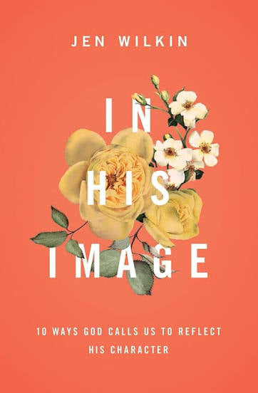 In His Image (10 Ways God Calls Us to Reflect His Character) | Jen Wilkin