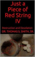 Just A Piece Of Red String IV by Dr. Thomas S. Smith, Sr.
