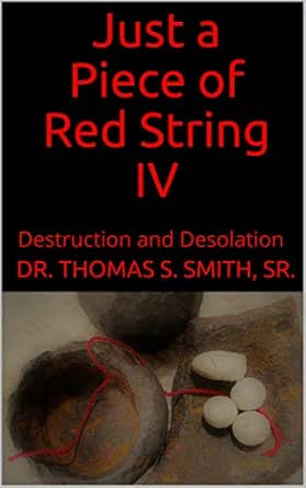 Just A Piece Of Red String IV by Dr. Thomas S. Smith, Sr.