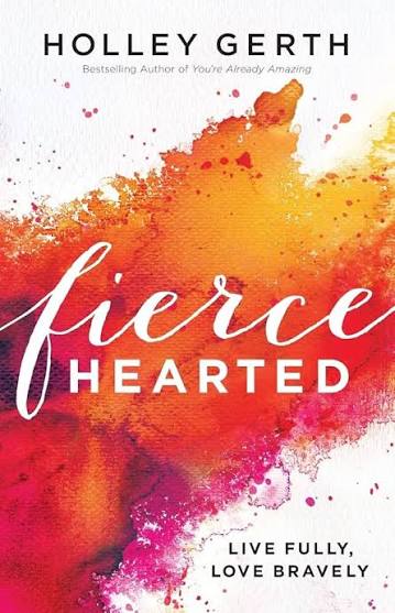 Fierce Hearted | Holley Gerth