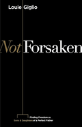 Not Forsaken | Louie Giglio