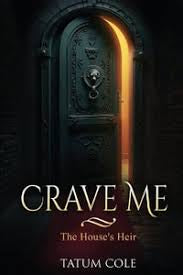 Crave Me —  The House’s Heir — by Tatum Cole