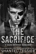 The Sacrifice- A Dark Revenge Romance by Shantel Tessier