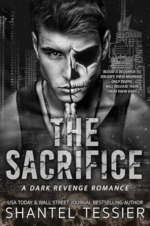 The Sacrifice- A Dark Revenge Romance by Shantel Tessier