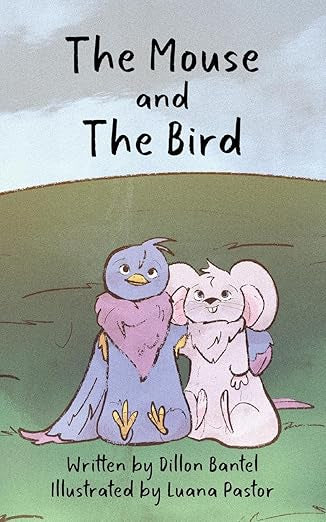 The Mouse and The Bird by Dillon Bantel, Illustrated by Luana Pastor