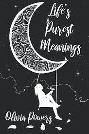Life’s Purest Meanings | Olivia Powers