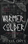 Warmer, Colder • Alexia Onyx