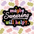 Maybe Swearing Will Help Sticker