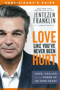 (Participant’s Guide) Love Like You’ve Never Been Hurt - Jentezen Franklin