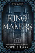 King Makers (Year One)| Sophie Lark
