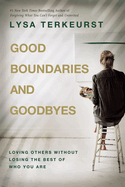 Good Boundaries and Goodbyes by Lysa Terkeurst