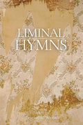 Liminal Hymns by Destiny R. Wynn