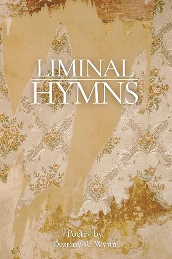 Liminal Hymns by Destiny R. Wynn