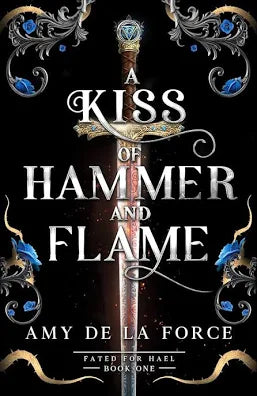 A Kiss of Hammer and Flame:(Fated for Hael) • Amy de la Force