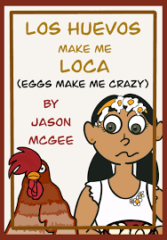 Los Huevos Make Me Loca: Eggs Make Me Crazy • Jason Emile McGee