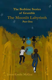 The Bedtime Stories of Grumble: The Moonlit Labyrinth: Part One • Jason Emile McGee