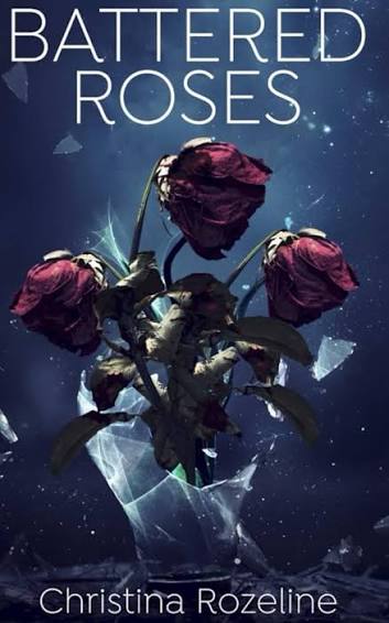 Battered Roses• Christina Rozeline
