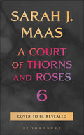 PRE-ORDER • A Court Of Thorns and Roses 6 • Sara J Maas