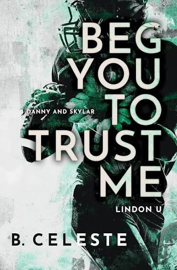 Beg You to Trust Me: A College Sports Romance • B. Celeste • Pre-Loved