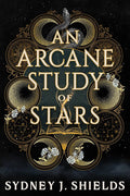 An Arcane Study of Stars • Sydney J. Shields