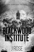 Suspenseful Dark Romance Book Club • Blackwood Institute: The Complete Trilogy • J Rose