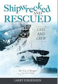 Shipwrecked and Rescued: The "City of Bangor" • Larry Jorgensen