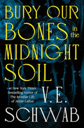 Bury Our Bones in the Midnight Soil • V. E. Schwab •Signed