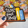 Treat Your Shelf Vinyl Sticker
