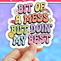 Bit of mess doin my best, funny sarcastic sticker, car decal