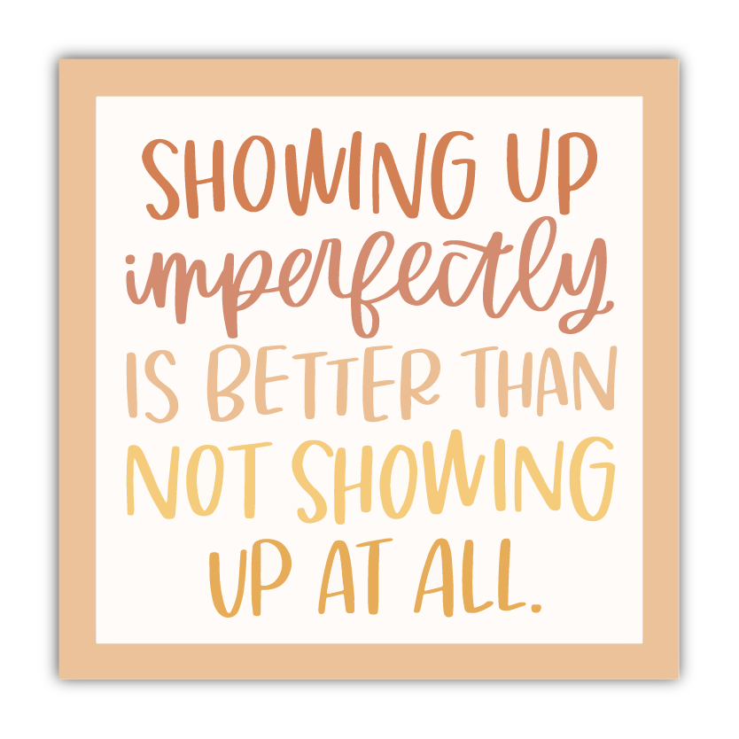 Showing Up Imperfectly Vinyl Sticker
